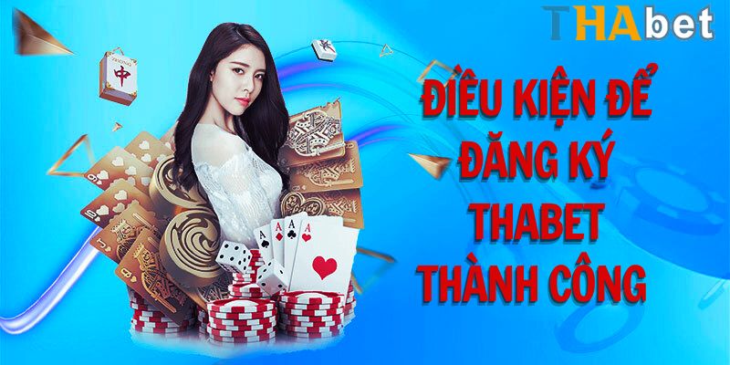 Điều kiện để đăng ký Thabet thành công