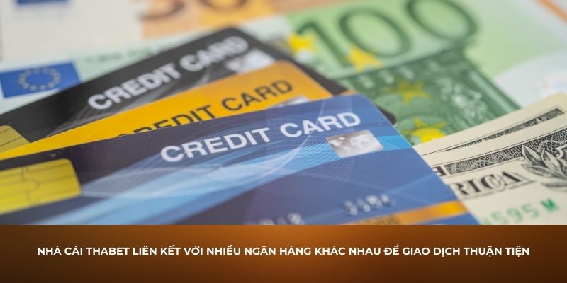 Nhà cái Thabet liên kết với nhiều ngân hàng khác nhau để giao dịch thuận tiện