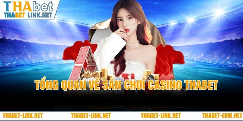 Tổng quan về sân chơi Casino THABET