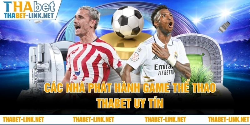 Các nhà phát hành game thể thao THABET uy tín